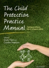 The Child Protection Practice Manual: Training practitioners how to safeguard children The Child Protection Practice Manual: Training practitioners how to safeguard children